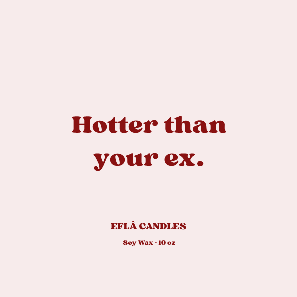 “Hotter Than Your Ex” – Bold Scented Soy Candle | Custom Jar & Fragrance | Funny Gift