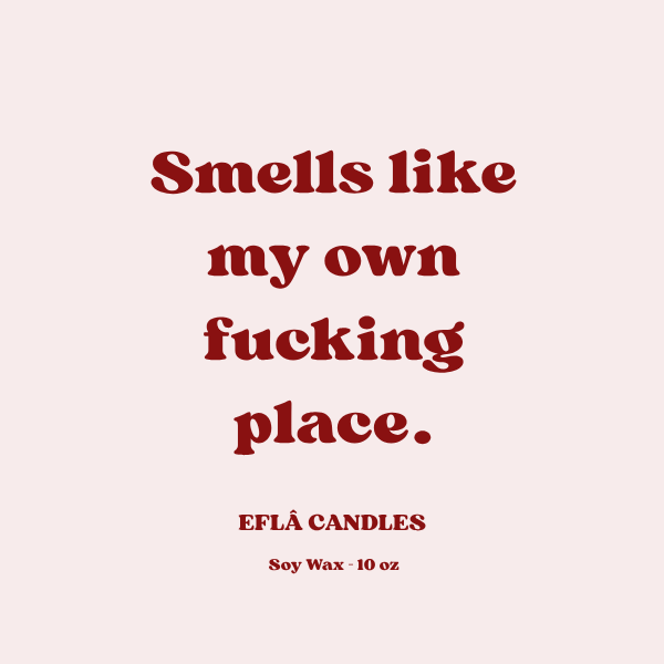 “Smells Like My Own F*cking Place” – Scented Soy Candle | New Apartment Vibes | Custom Jar & Fragrance