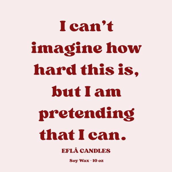 “I Can’t Imagine How Hard This Is...” – Supportive Scented Soy Candle | Thoughtful Gift for Tough Times