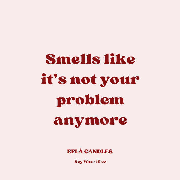 “Smells Like It’s Not Your Problem Anymore” – Scented Soy Candle | Closure Gift | Choose Scent & Jar